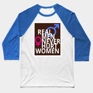 Real Men Never Hurt Women Baseball T-Shirt